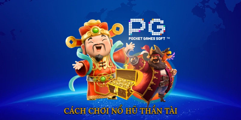 Cách chơi nổ hũ thần tài
