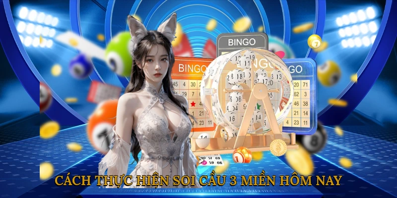 Cách Thực Hiện Soi Cầu 3 Miền Hôm Nay