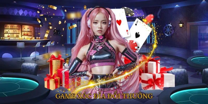 Game Xóc Đĩa Đổi Thưởng