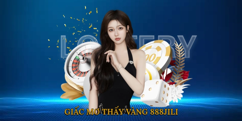 Giấc Mơ Thấy Vàng 888JILI
