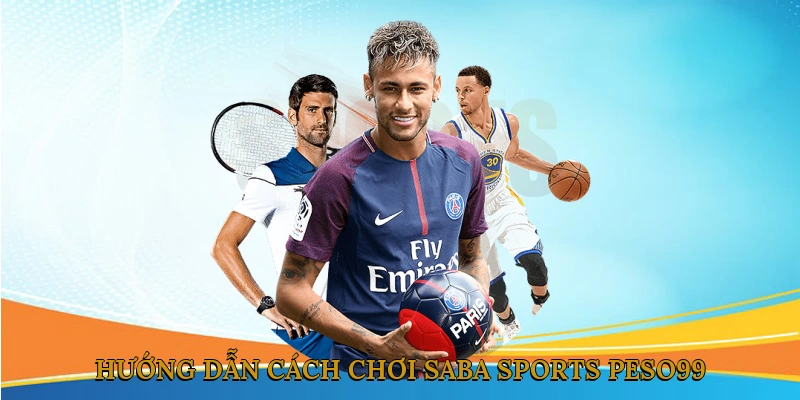 Hướng dẫn cách chơi Saba Sports PESO99
