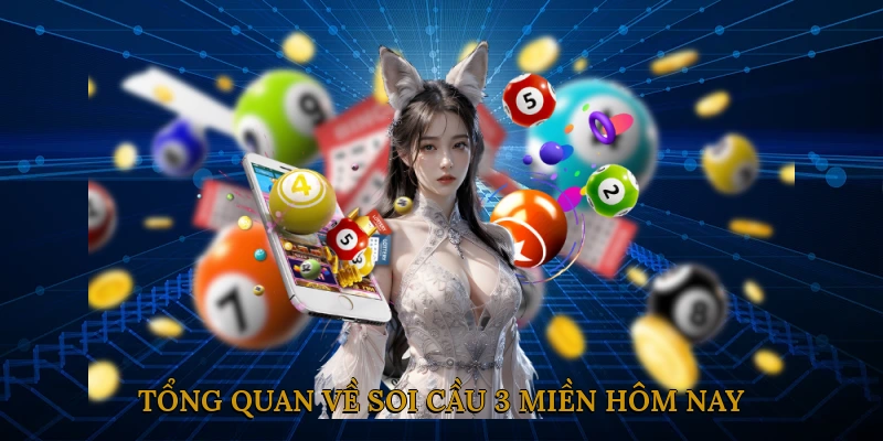 Tổng Quan về Soi Cầu 3 Miền Hôm Nay