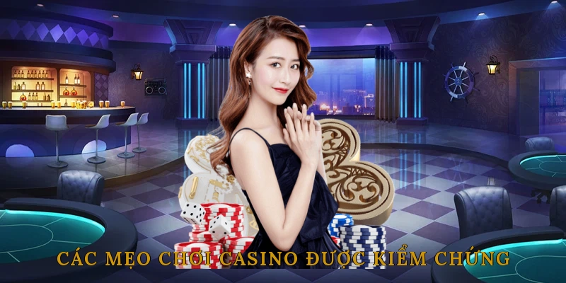 Các Mẹo Chơi Casino Đã Được Cao Thủ Kiểm Chứng