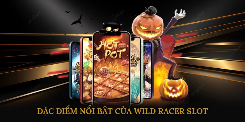 Đặc điểm nổi bật của WILD RACER Slot