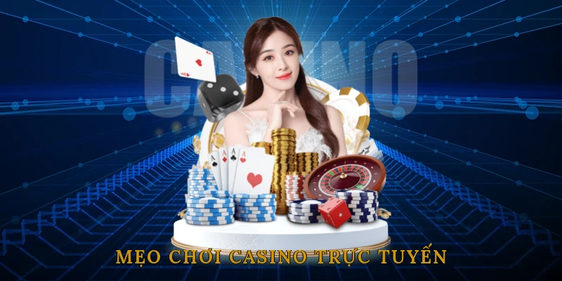 Mẹo Chơi Casino Trực Tuyến – Những Điều Cần Lưu Ý