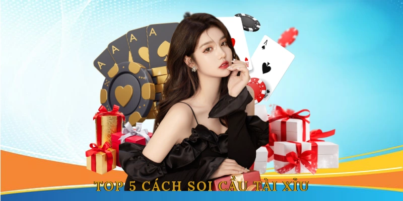 Top 5 Cách Soi Cầu Tài Xỉu Được Cao Thủ Tin Dùng