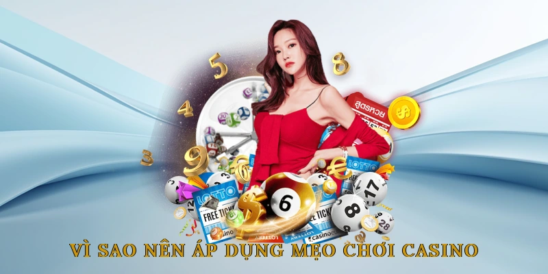 Vì Sao Nên Áp Dụng Mẹo Chơi Casino?