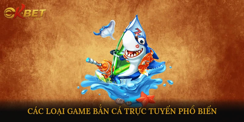 Các loại game bắn cá trực tuyến phổ biến