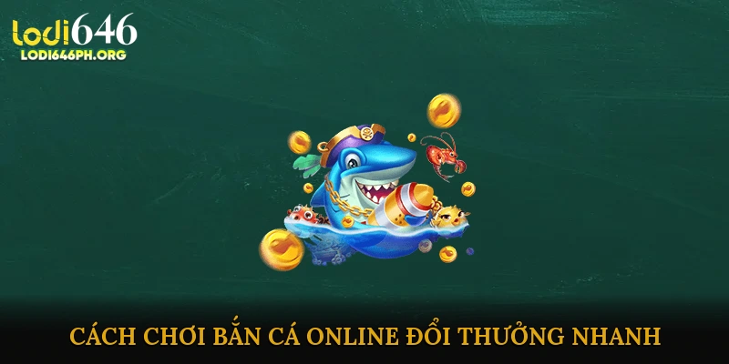 Cách chơi bắn cá online đổi thưởng nhanh