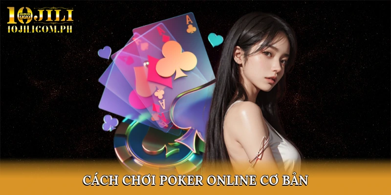 Cách Chơi Poker Online Cơ Bản