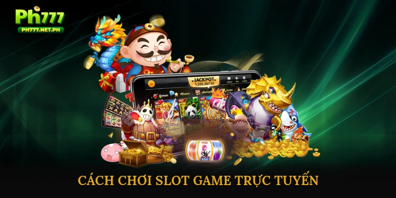 Cách chơi Slot Game Trực Tuyến