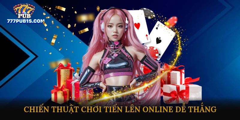 Chiến thuật chơi tiến lên online dễ thắng