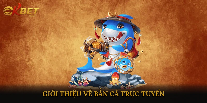 Giới thiệu về bắn cá trực tuyến
