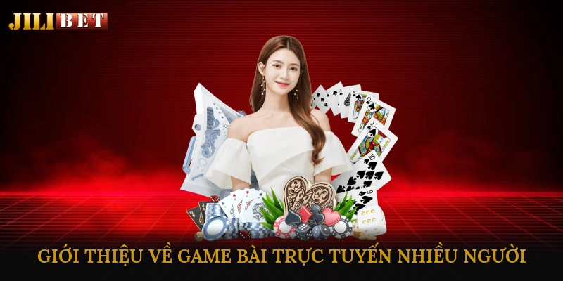 Giới thiệu về game bài trực tuyến nhiều người