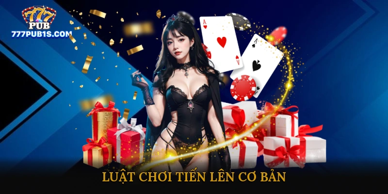 Luật chơi tiến lên cơ bản