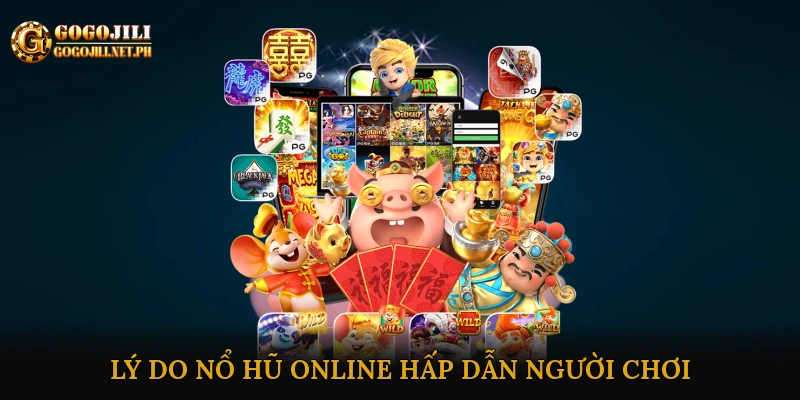 Lý do nổ hũ online hấp dẫn người chơi