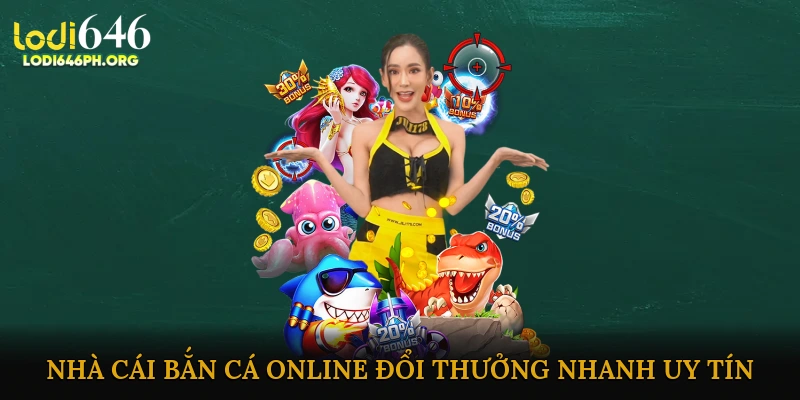 Các nhà cái bắn cá online đổi thưởng nhanh uy tín