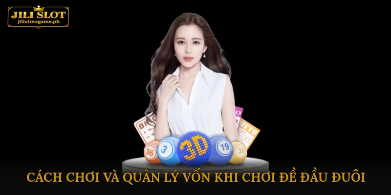 Cách chơi và quản lý vốn khi chơi đề đầu đuôi