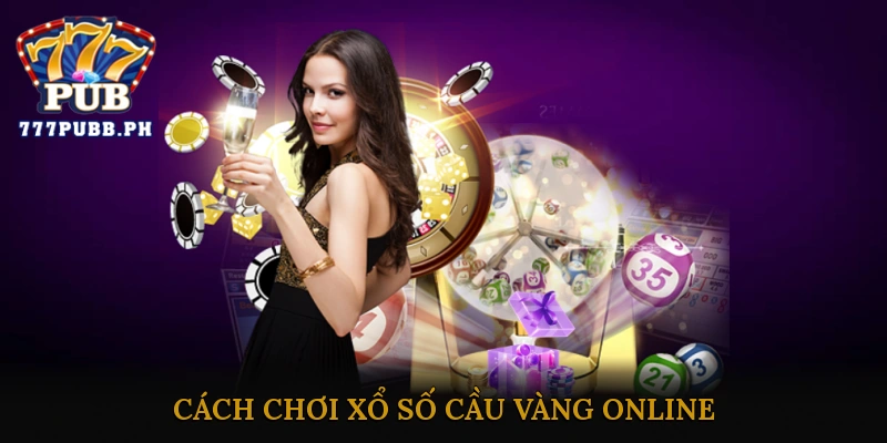 Cách chơi xổ số cầu vàng online