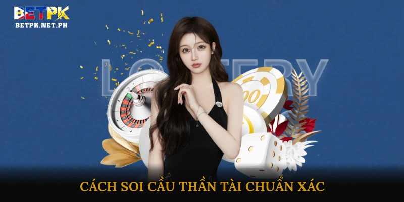 Cách Soi Cầu Thần Tài Chuẩn Xác