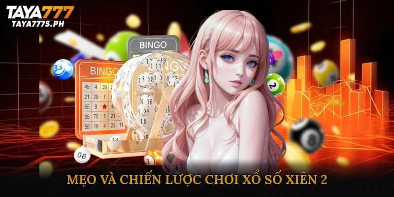 Mẹo và chiến lược chơi xổ số xiên 2