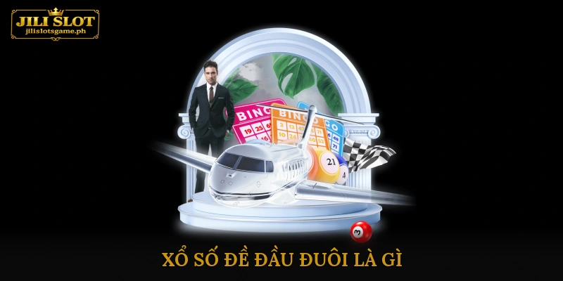 Xổ số đề đầu đuôi là gì?