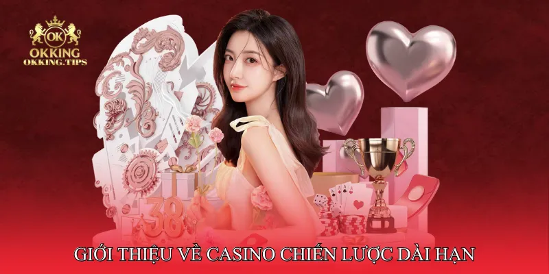 Giới thiệu về casino chiến lược dài hạn