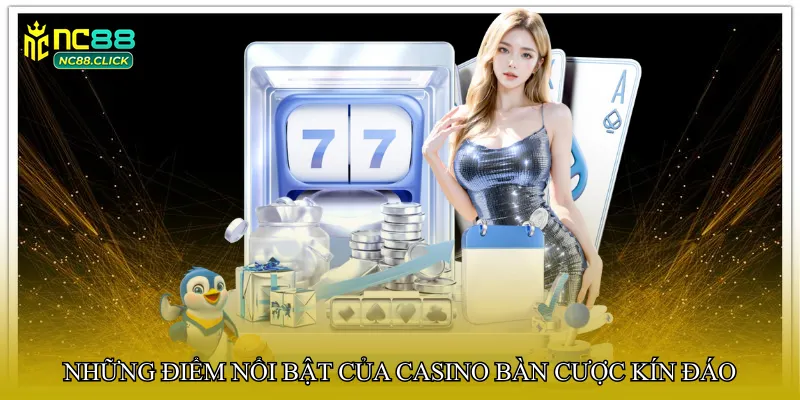 Những điểm nổi bật của Casino bàn cược kín đáo