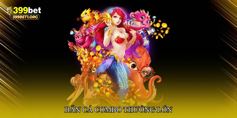 Bắn cá combo thưởng lớn