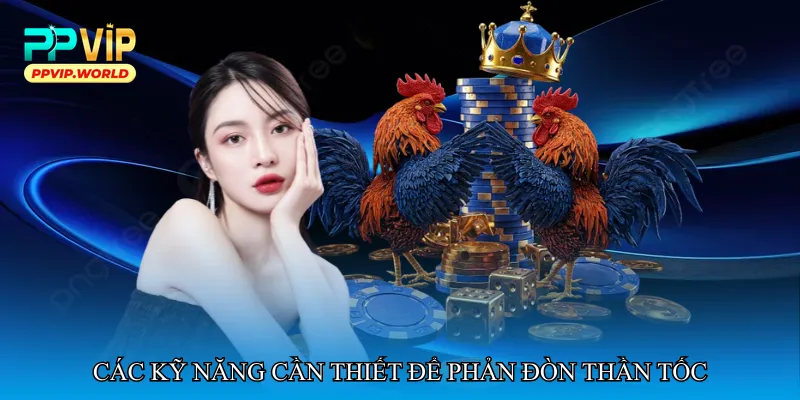 Các kỹ năng cần thiết để phản đòn thần tốc