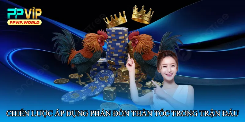 Chiến lược áp dụng phản đòn thần tốc trong trận đấu