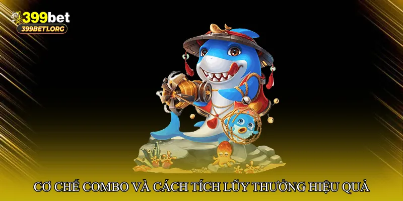 Cơ chế combo và cách tích lũy thưởng hiệu quả