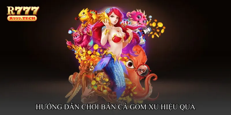 Hướng dẫn chơi Bắn cá gom xu hiệu quả