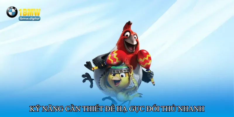 Kỹ năng cần thiết để hạ gục đối thủ nhanh
