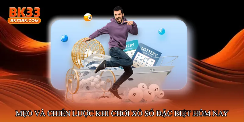 Mẹo và chiến lược khi chơi Xổ số đặc biệt hôm nay trúng