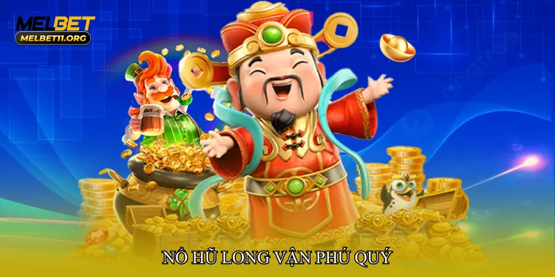 Nổ hũ long vận phú quý