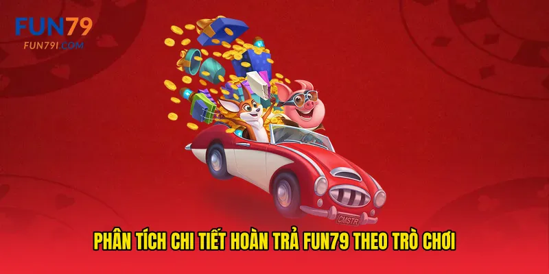 Phân tích chi tiết hoàn trả fun79 theo trò chơi